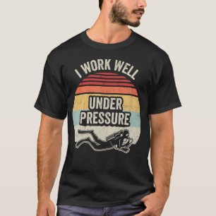 I Work Well Under Pressure Retro Diver T-Shirt