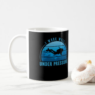 I Work well Under Pressure Scuba Diving Diver Coffee Mug