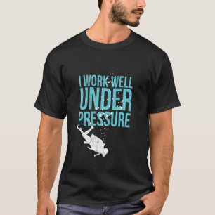 I Work Well Under Pressure - Scuba Diving Gift T-Shirt
