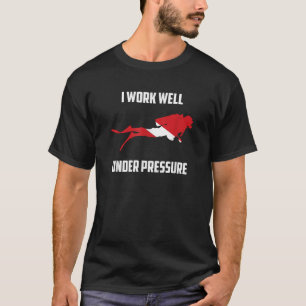 I work Well Under Pressure Scuba Diving Gift T-Shirt