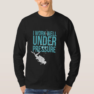 I Work Well Under Pressure - Scuba Diving Gift T-Shirt