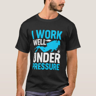 I Work Well Under Pressure Suba Diver T-Shirt