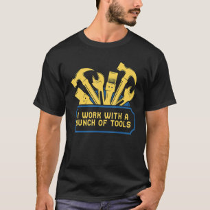 I Work With A Bunch Of Tools Construction Worker T-Shirt