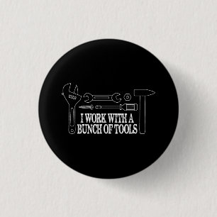 I work with a bunch of tools - Funny Construction 3 Cm Round Badge