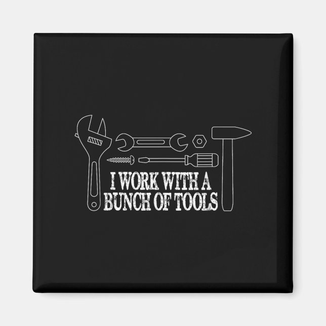 I Work With A Bunch Of Tools - Funny Construction  Magnet (Front)