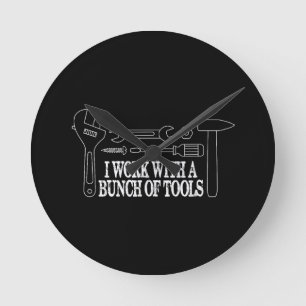 I work with a bunch of tools - Funny Construction Round Clock