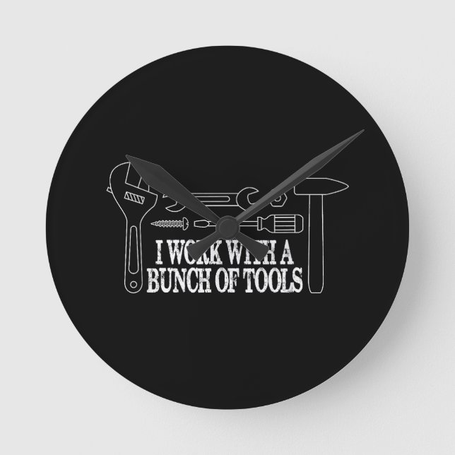 I work with a bunch of tools - Funny Construction Round Clock (Front)