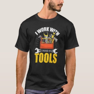 I Work With A Bunch Of Tools Mechanic Handyman Con T-Shirt