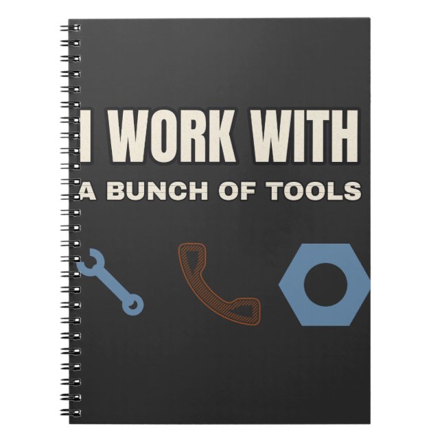 I Work With a Bunch of Tools — Notebook (Front)