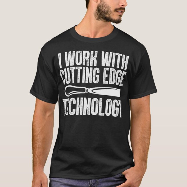I Work With Cutting Edge Technology skateboard pir T-Shirt (Front)