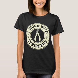 I Work With Strippers  #USAPatriotGraphics  © T-Shirt