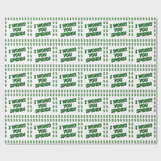 I Work! You Spend! Wrapping Paper (Flat)