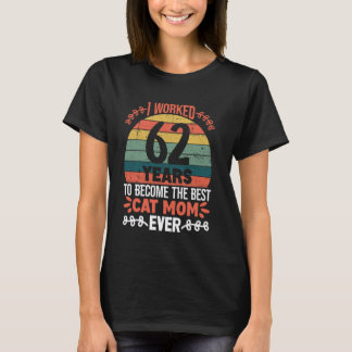 I Worked 62 Years To Be The Best Cat Mum! 62 Years T-Shirt