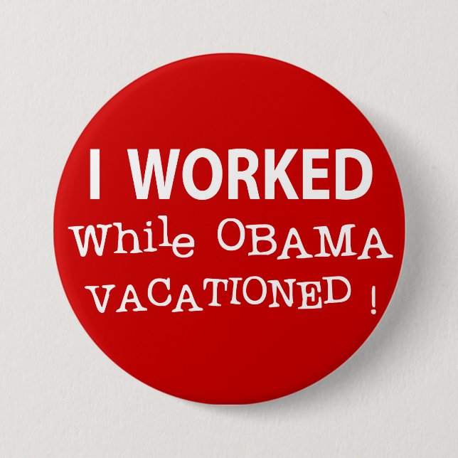 I Worked While Obama Vacationed 7.5 Cm Round Badge (Front)