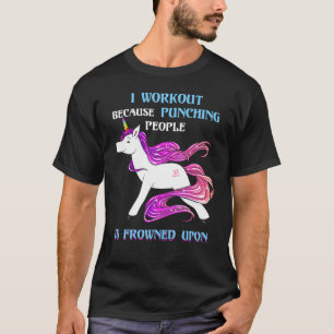 I Workout Becasue Punching People Is Frowned Upon T-Shirt