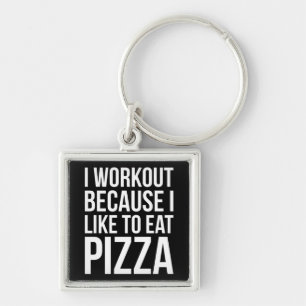 I Workout Because I Like Pizza - Funny Gym Novelty Key Ring