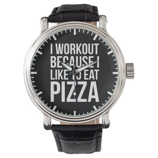 I Workout Because I Like Pizza - Funny Gym Novelty Watch (Front)