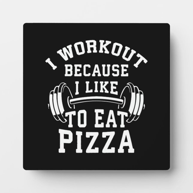 I Workout Because I Like To Eat Pizza - Funny Gym Plaque (Front)