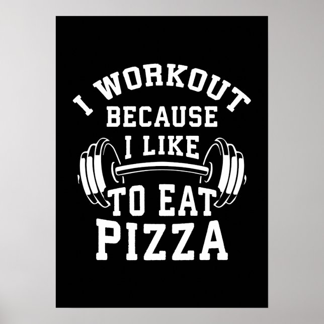 I Workout Because I Like To Eat Pizza - Funny Gym Poster (Front)