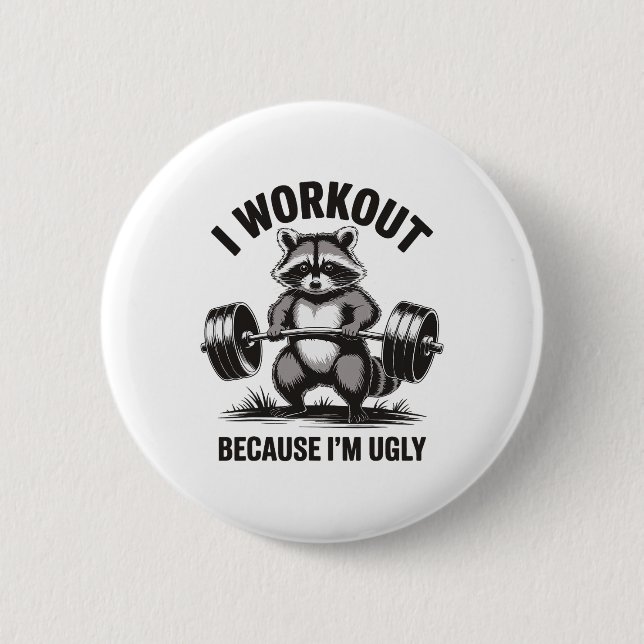 I Workout Because I'm Ugly  6 Cm Round Badge (Front)