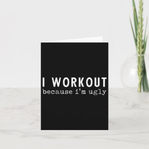 I Workout Because I'm Ugly Funny Humour Gym Fitnes Card