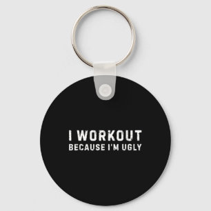 I Workout Because I'm Ugly Funny Workout Fitness Key Ring