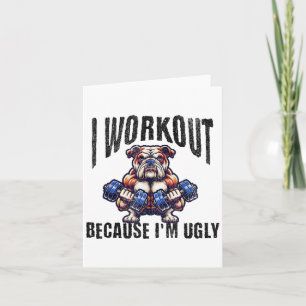 I Workout Because I'm Ugly Motivational  Card