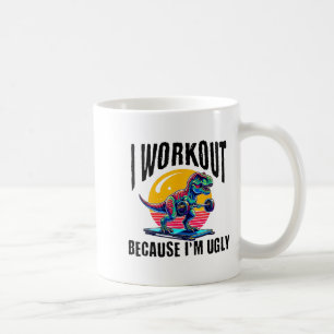 I Workout Because I'm Ugly Motivational Coffee Mug