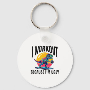 I Workout Because I'm Ugly Motivational  Key Ring