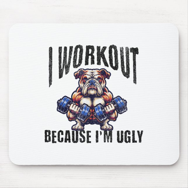 I Workout Because I'm Ugly Motivational  Mouse Pad (Front)