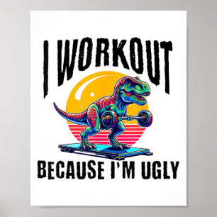 I Workout Because I'm Ugly Motivational  Poster