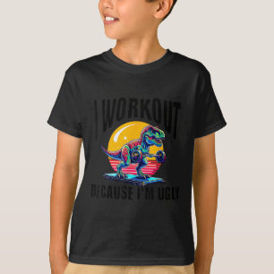I Workout Because I'm Ugly Motivational  T-Shirt