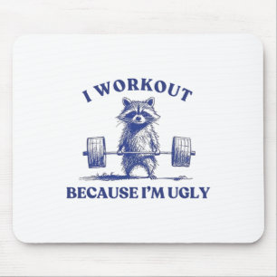 I Workout Because I'm Ugly Racoon Lifting Gym Bod Mouse Pad
