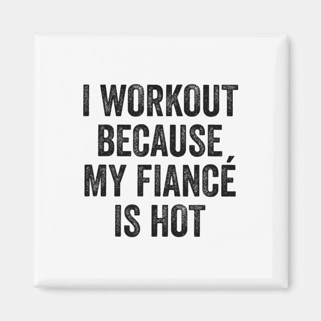 I Workout Because My Fiancé Is Hot Gym Bodybuilder Magnet (Front)