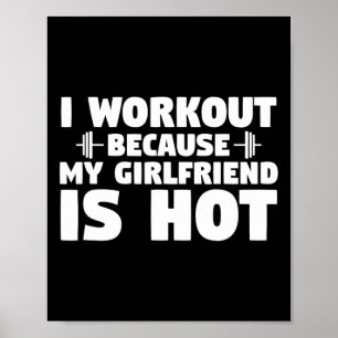 I Workout Because My Girlfriend Is Hot Funny Gym B Poster