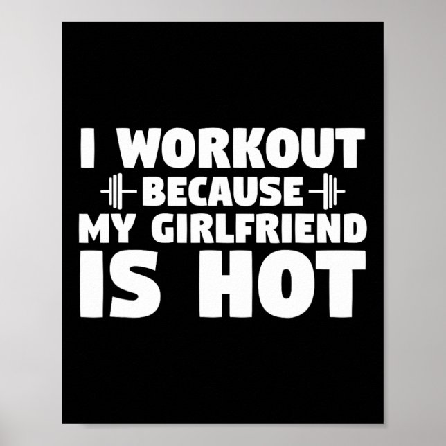 I Workout Because My Girlfriend Is Hot Funny Gym B Poster (Front)