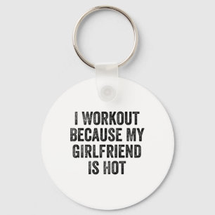 I Workout Because My Girlfriend Is Hot Gym Bodybui Key Ring