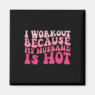 I Workout Because My Husband Is Hot Fitness Funny Magnet
