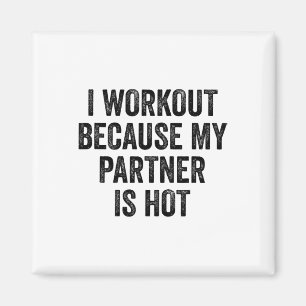 I Workout Because My Partner Is Hot Gym Bodybuilde Magnet