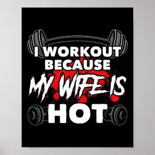 I Workout Because My Wife Is Hot Bodybuilding Gym  Poster