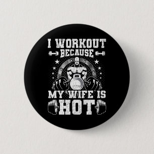 I Workout Because My Wife Is Hot Bodybuilding Weig 6 Cm Round Badge