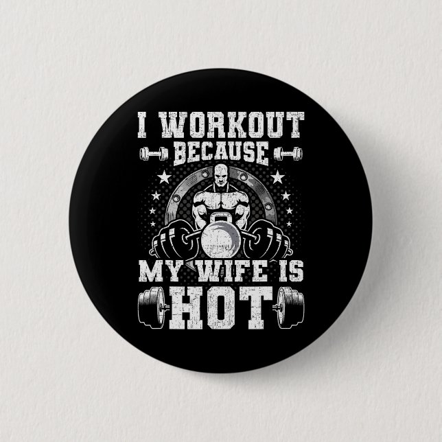 I Workout Because My Wife Is Hot Bodybuilding Weig 6 Cm Round Badge (Front)