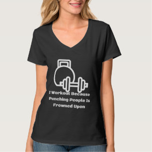 I Workout Because Punching People Is Frowned Upon T-Shirt