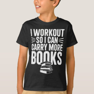 I workout i can carry more books funny gym reader T-Shirt