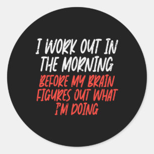 I Workout In Morning Funny Gym Exercise Fitness Wo Classic Round Sticker