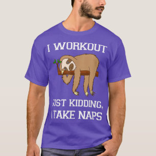 I Workout Just Kidding, I Take Naps Funny Sloth T T-Shirt