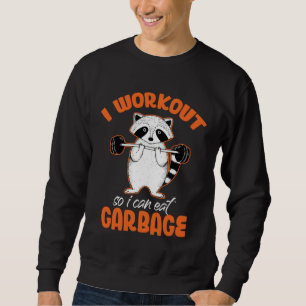 I Workout So Can Eat Garbage Raccoon  Animal Sweatshirt