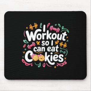 I Workout So I Can Eat Cookie Lifting Weights Gym  Mouse Pad