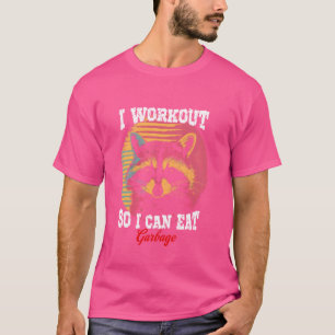 I Workout So I Can Eat Garbage Funny Gym Racoon T-Shirt