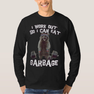 I workout So I Can Eat Garbage Funny Racoon Gym & T-Shirt